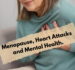 Menopause, Heart Attacks and Mental Health