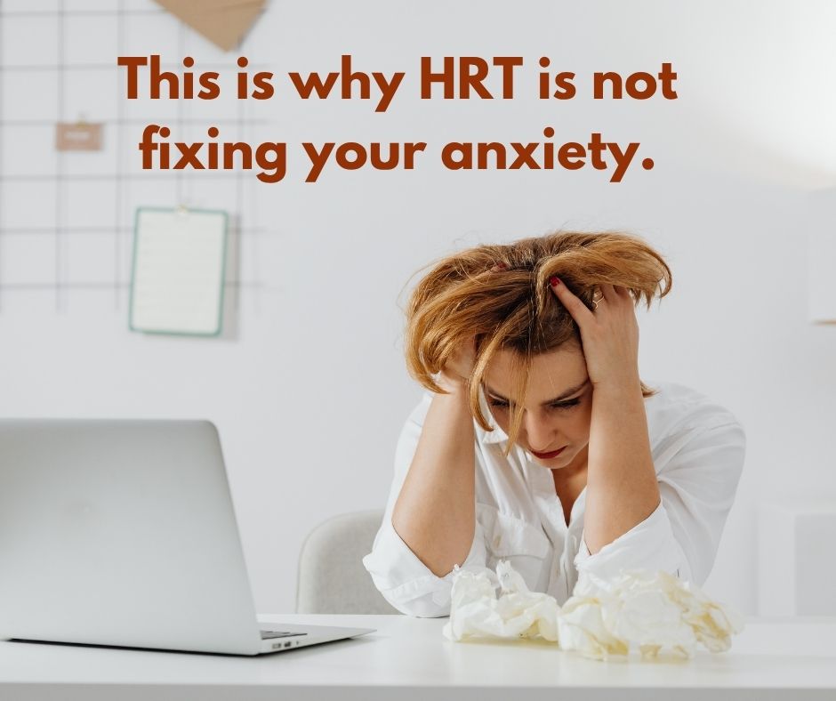 Women struggling with Anxiety on HRT and what can help
